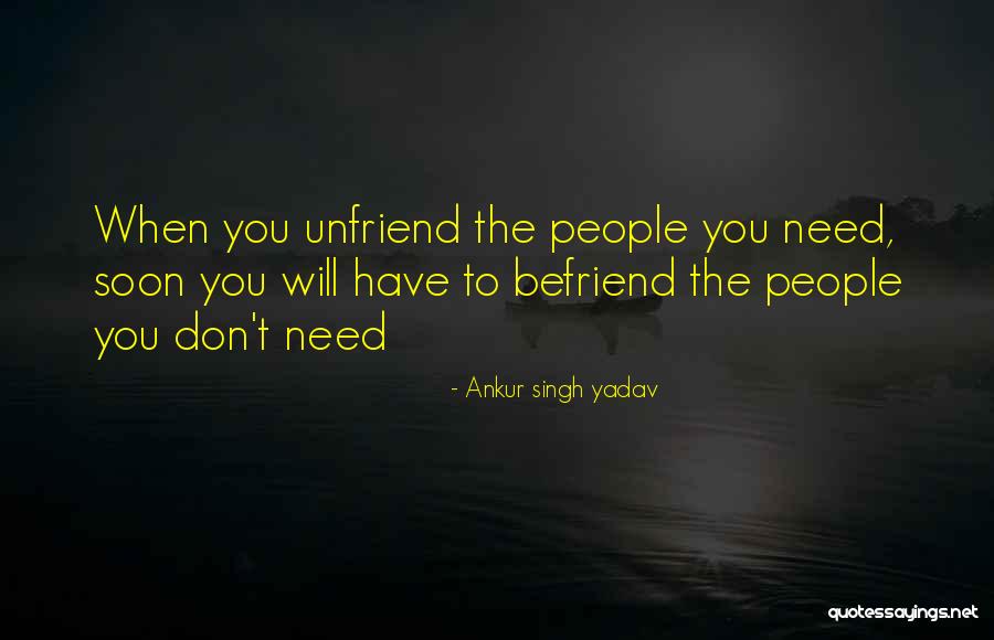 Unfriend Someone Quotes By Ankur Singh Yadav Unfriend Someone Quotes By Ankur Singh Yadav