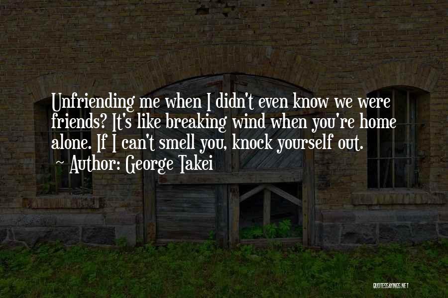 Unfriending Someone Quotes By George Takei