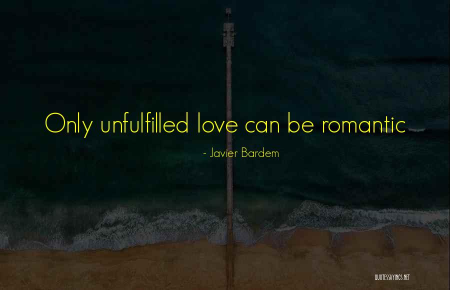 Unfulfilled Love Quotes By Javier Bardem