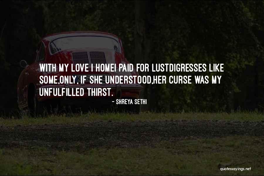 Unfulfilled Love Quotes By Shreya Sethi Unfulfilled Love Quotes By Shreya Sethi