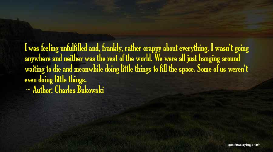 Unfulfilled Quotes By Charles Bukowski