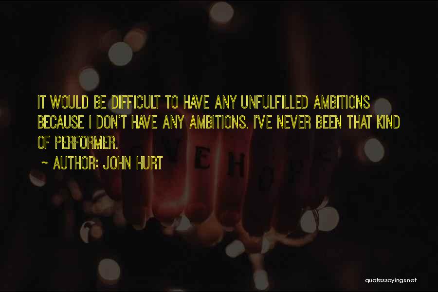 Unfulfilled Quotes By John Hurt