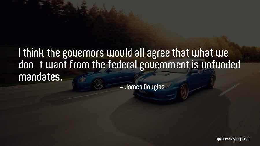 Unfunded Mandates Quotes By James Douglas Unfunded Mandates Quotes By James Douglas