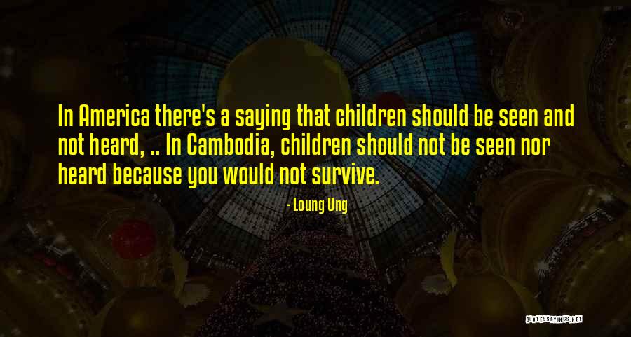 Ung Quotes By Loung Ung Ung Quotes By Loung Ung