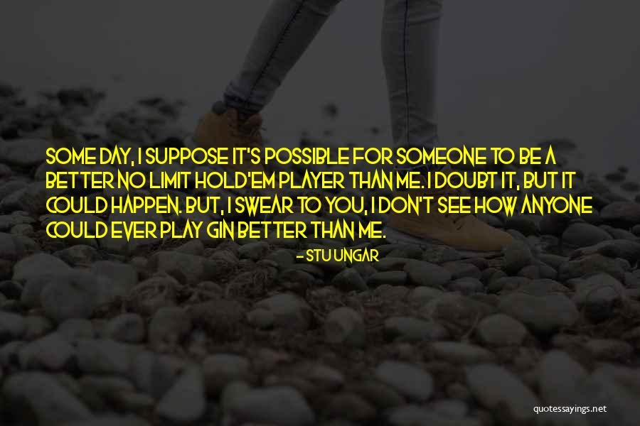 Ungar Quotes By Stu Ungar Ungar Quotes By Stu Ungar