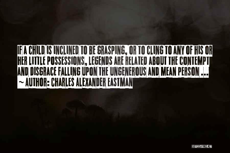 Ungenerous Quotes By Charles Alexander Eastman