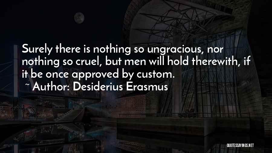 Ungracious Quotes By Desiderius Erasmus