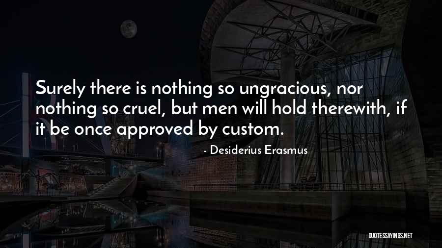 Ungracious Quotes By Desiderius Erasmus