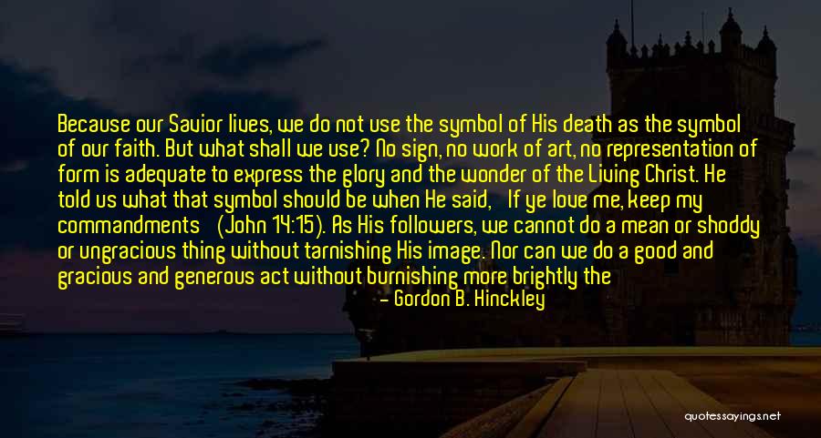 Ungracious Quotes By Gordon B. Hinckley Ungracious Quotes By Gordon B. Hinckley