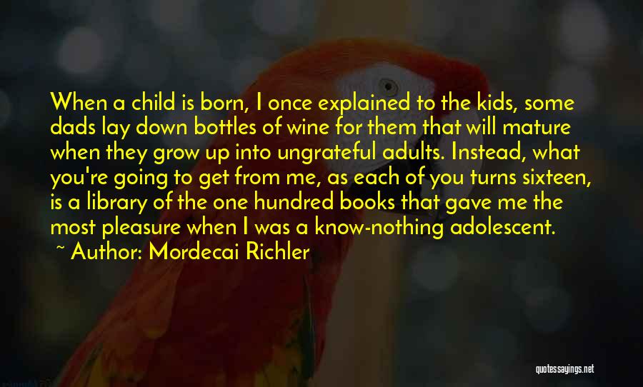 Ungrateful Child Quotes By Mordecai Richler