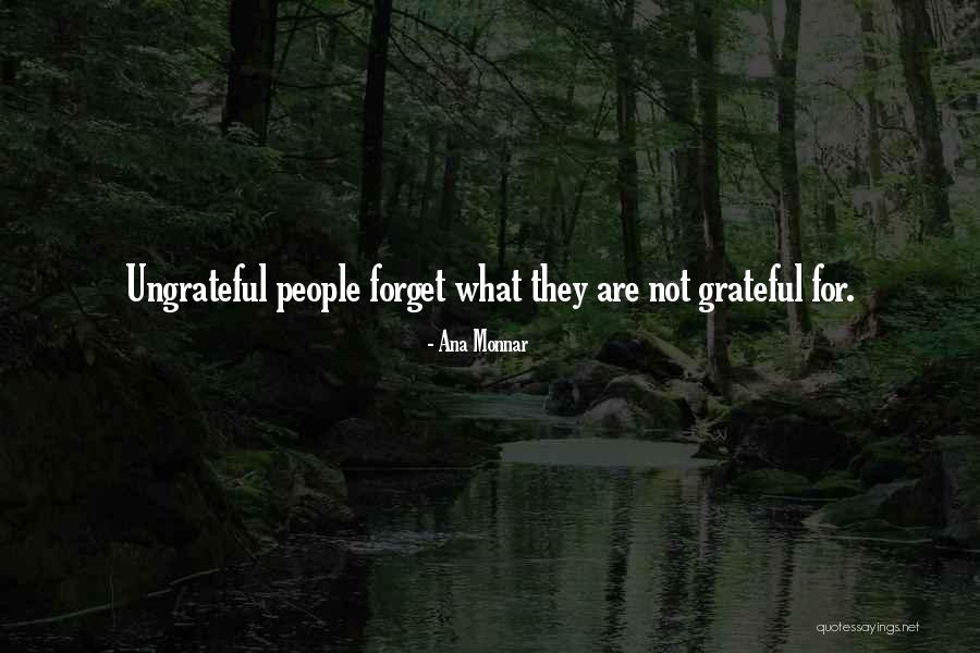 Ungrateful People Quotes By Ana Monnar