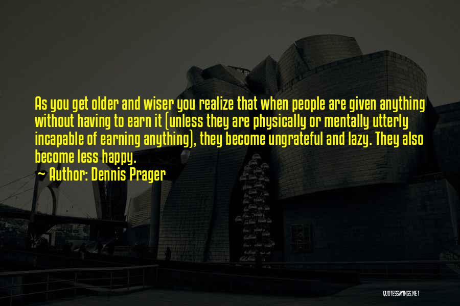 Ungrateful People Quotes By Dennis Prager
