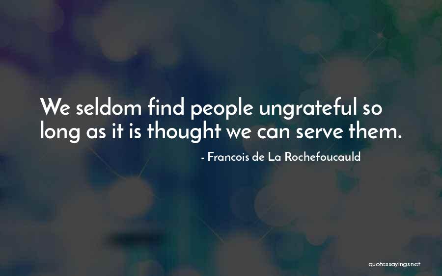 Ungrateful People Quotes By Francois De La Rochefoucauld