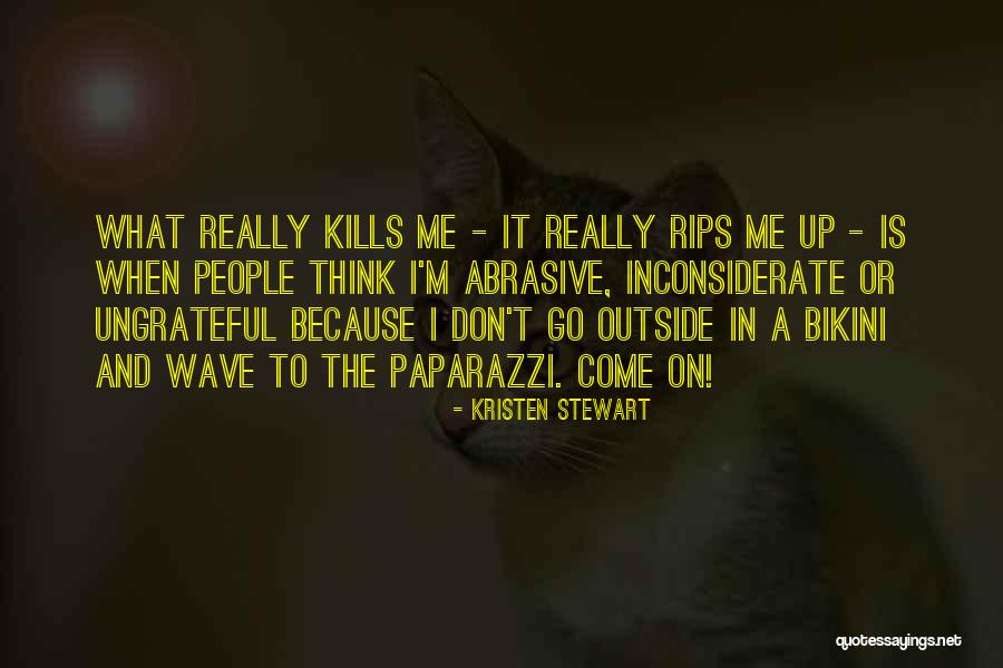 Ungrateful People Quotes By Kristen Stewart