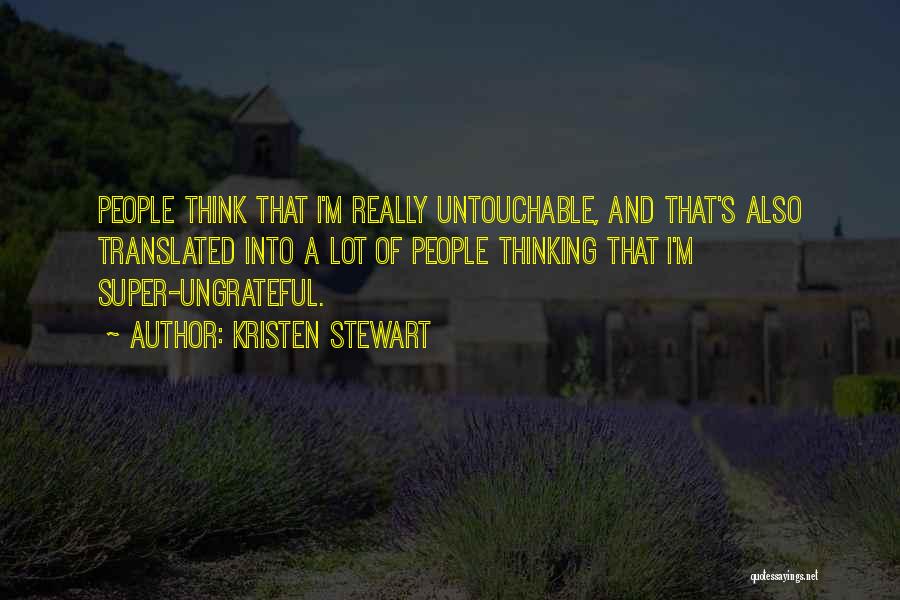 Ungrateful People Quotes By Kristen Stewart