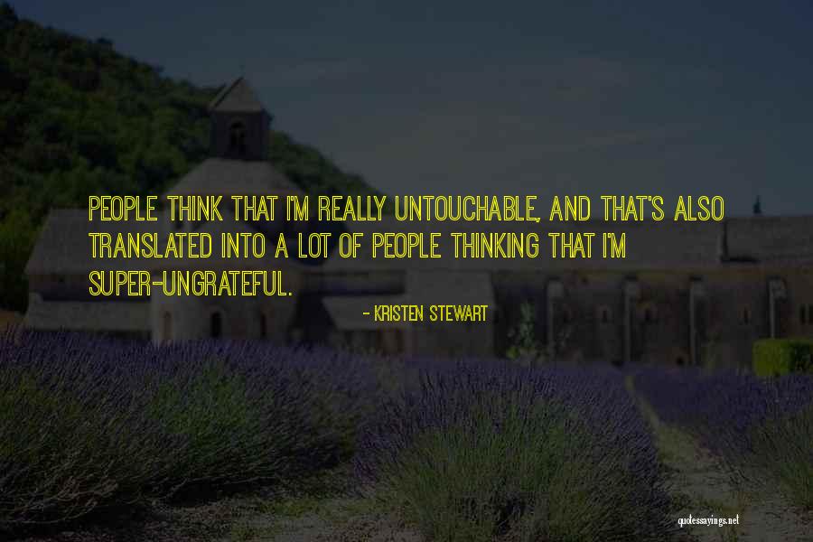 Ungrateful People Quotes By Kristen Stewart