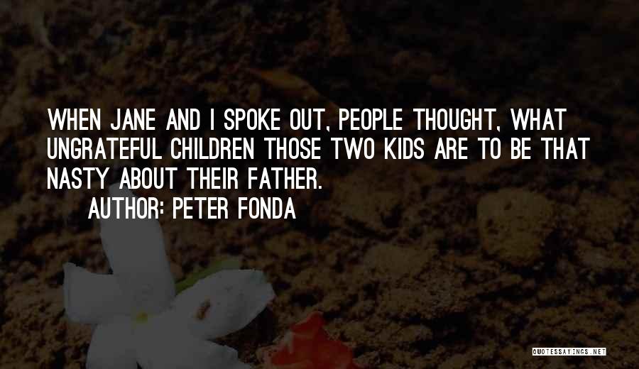 Ungrateful People Quotes By Peter Fonda