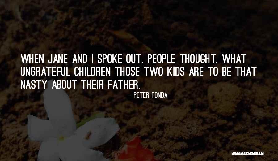 Ungrateful People Quotes By Peter Fonda