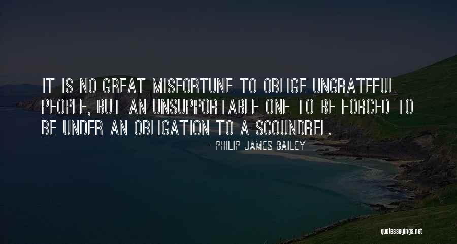 Ungrateful People Quotes By Philip James Bailey