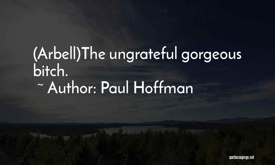 Ungratefulness Quotes By Paul Hoffman