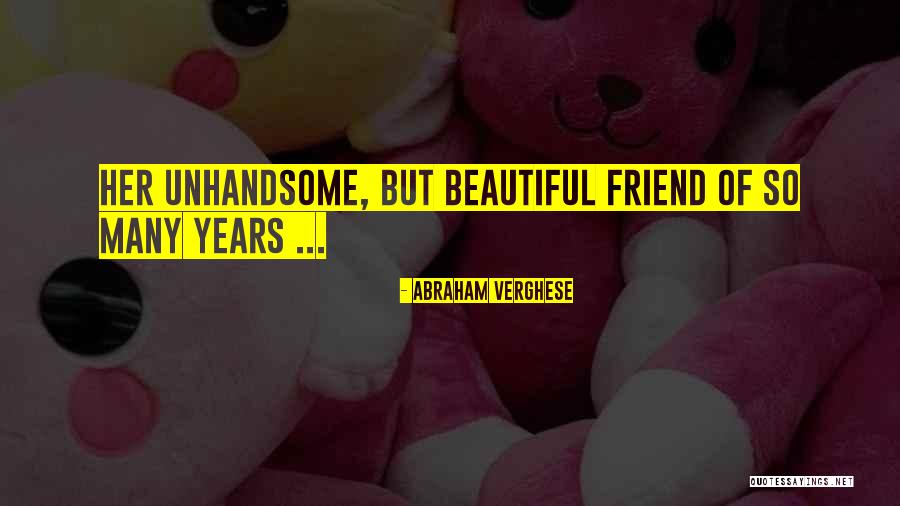Unhandsome Quotes By Abraham Verghese Unhandsome Quotes By Abraham Verghese