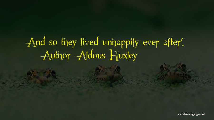 Unhappily Ever After Quotes By Aldous Huxley