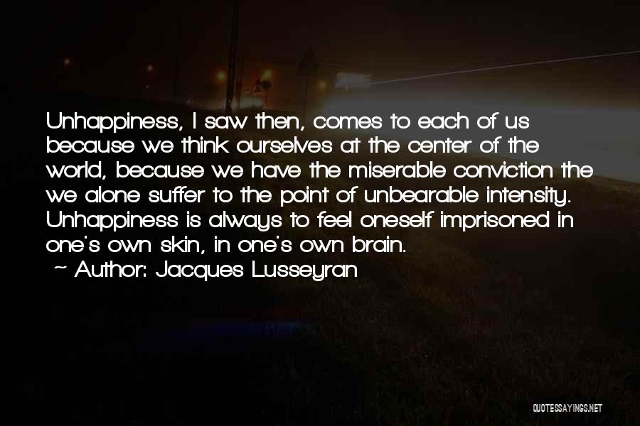Unhappiness Best Quotes By Jacques Lusseyran