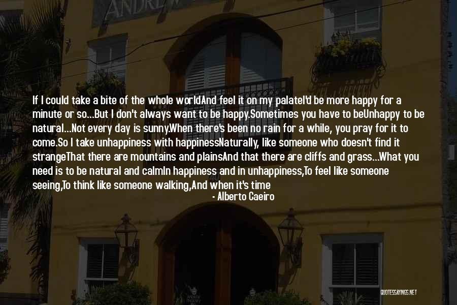 Unhappiness In Life Quotes By Alberto Caeiro Unhappiness In Life Quotes By Alberto Caeiro