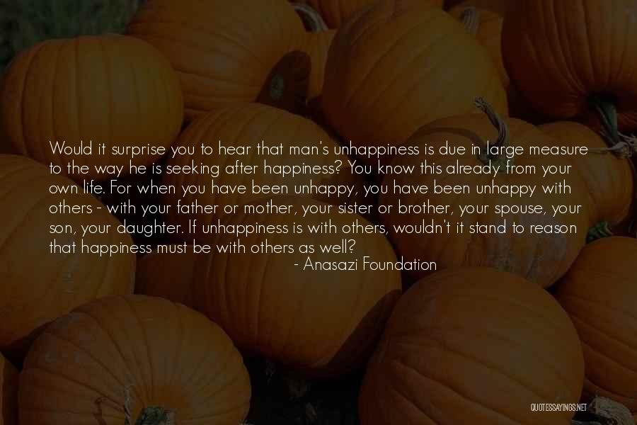 Unhappiness In Life Quotes By Anasazi Foundation