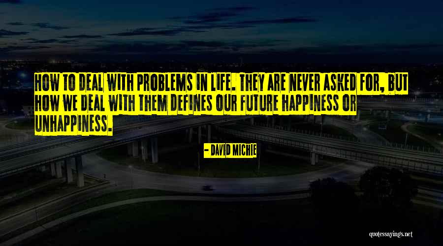 Unhappiness In Life Quotes By David Michie