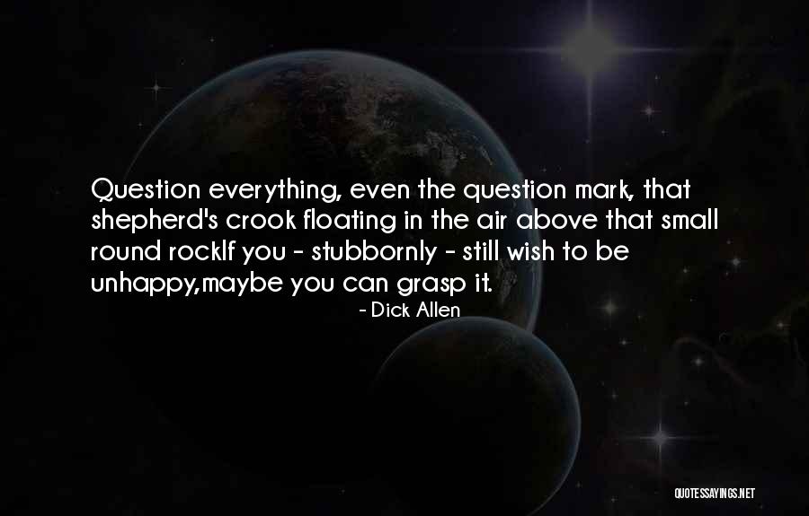 Unhappiness In Life Quotes By Dick Allen