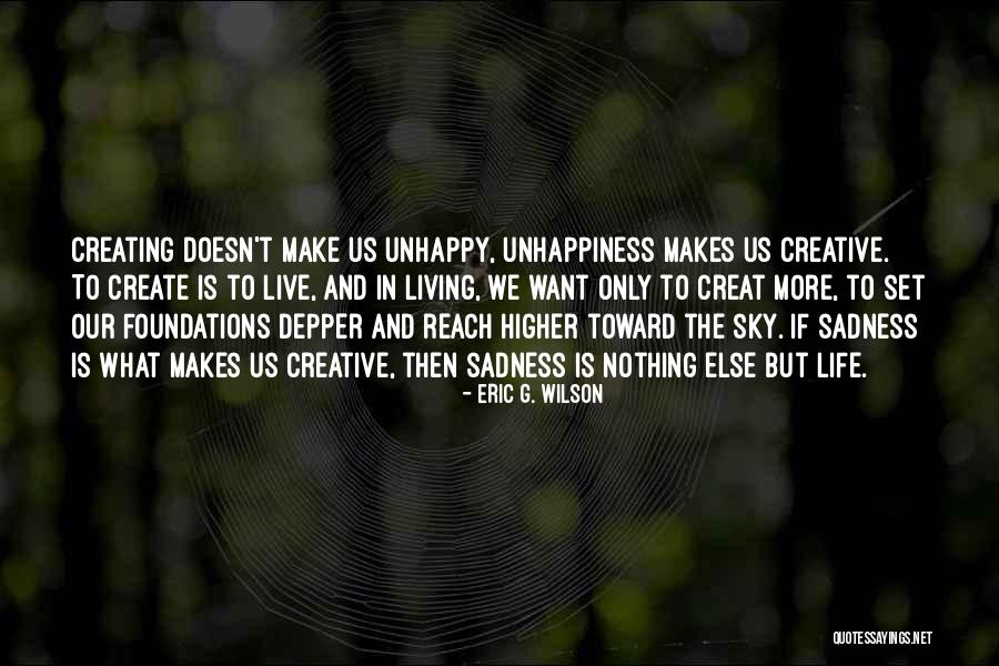 Unhappiness In Life Quotes By Eric G. Wilson