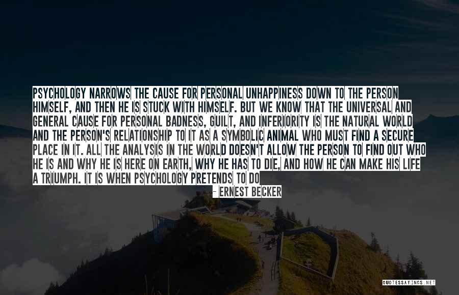 Unhappiness In Life Quotes By Ernest Becker Unhappiness In Life Quotes By Ernest Becker