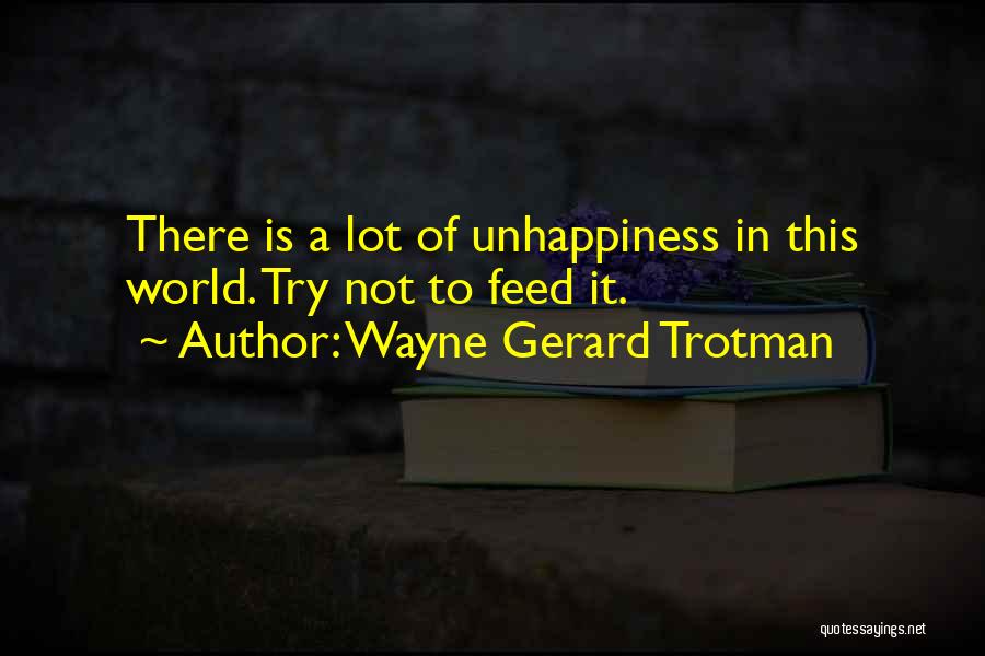 Unhappiness In Life Quotes By Wayne Gerard Trotman