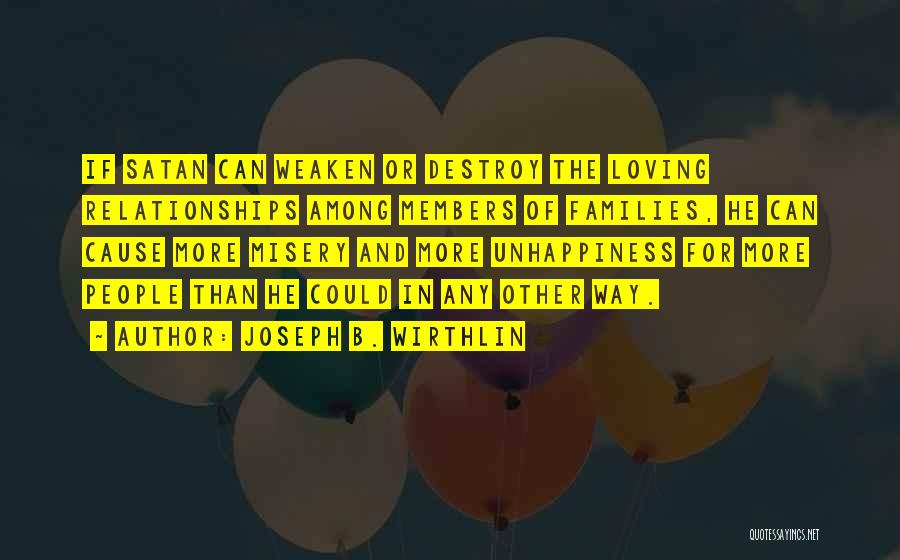 Unhappiness In Relationships Quotes By Joseph B. Wirthlin