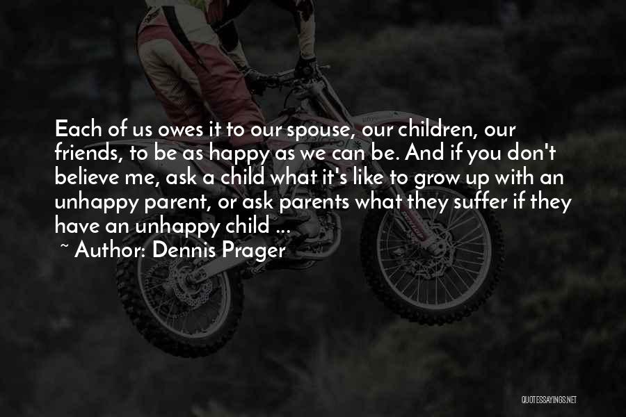 Unhappy Friends Quotes By Dennis Prager