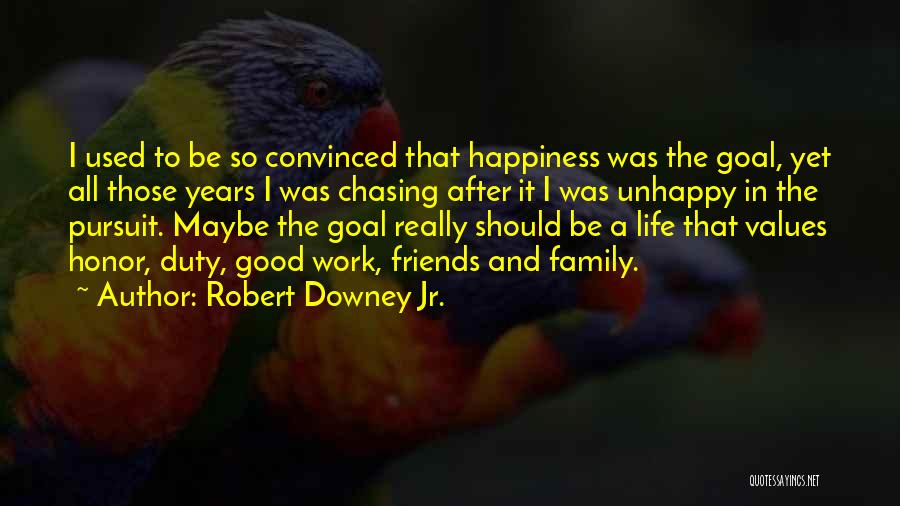 Unhappy Friends Quotes By Robert Downey Jr.