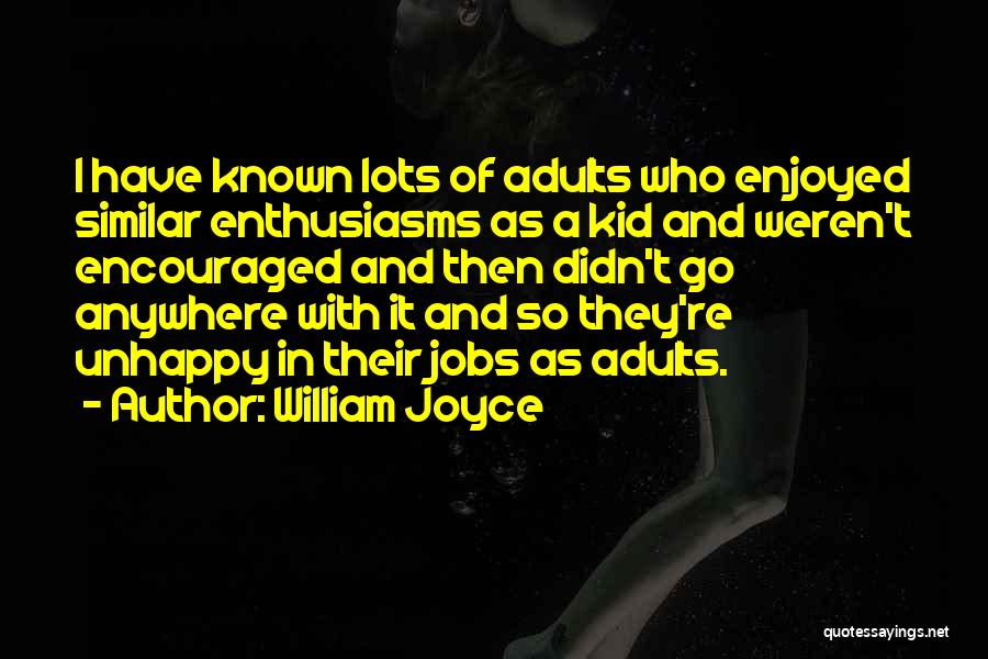 Unhappy Jobs Quotes By William Joyce