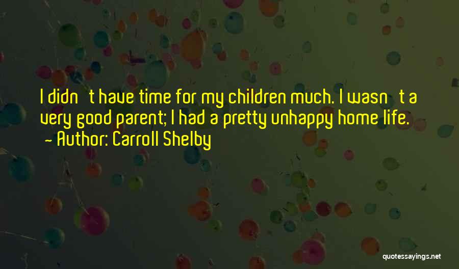 Unhappy Life Quotes By Carroll Shelby