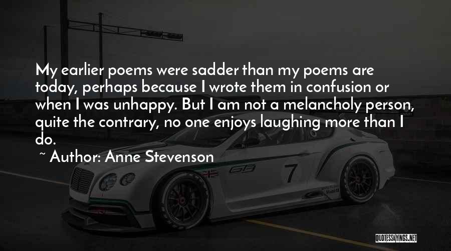 Unhappy Person Quotes By Anne Stevenson