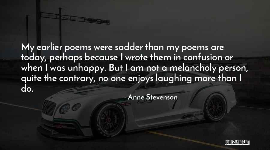 Unhappy Person Quotes By Anne Stevenson Unhappy Person Quotes By Anne Stevenson