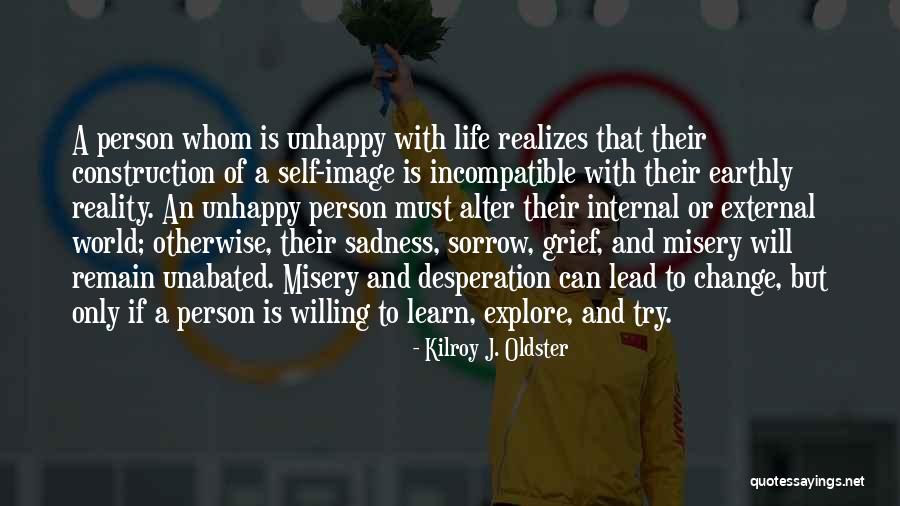 Unhappy Person Quotes By Kilroy J. Oldster Unhappy Person Quotes By Kilroy J. Oldster