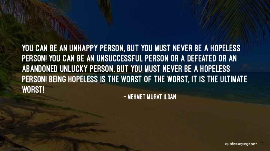 Unhappy Person Quotes By Mehmet Murat Ildan