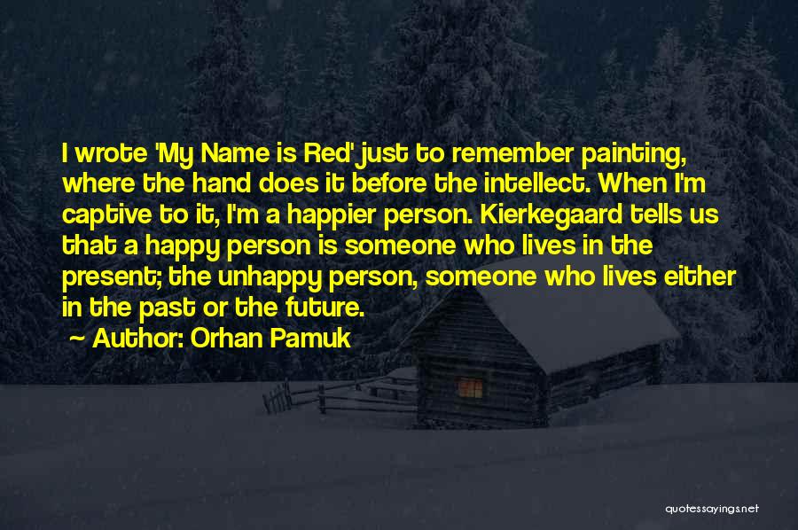 Unhappy Person Quotes By Orhan Pamuk