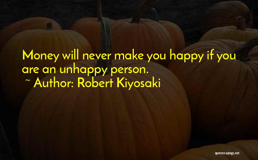 Unhappy Person Quotes By Robert Kiyosaki