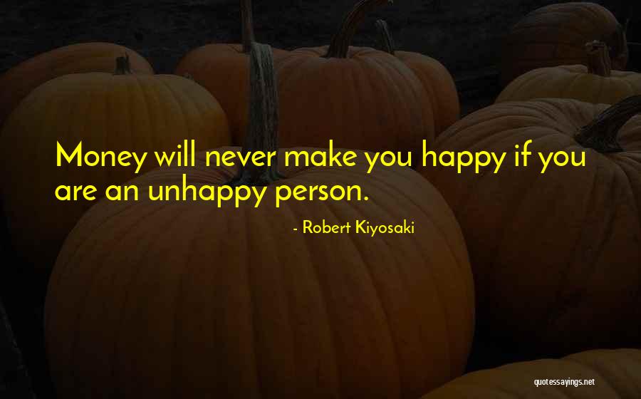 Unhappy Person Quotes By Robert Kiyosaki