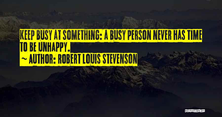 Unhappy Person Quotes By Robert Louis Stevenson