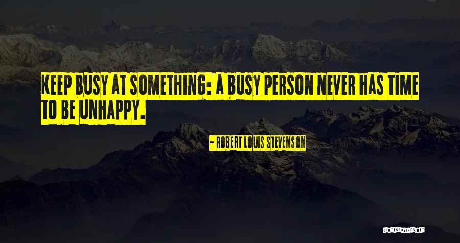 Unhappy Person Quotes By Robert Louis Stevenson