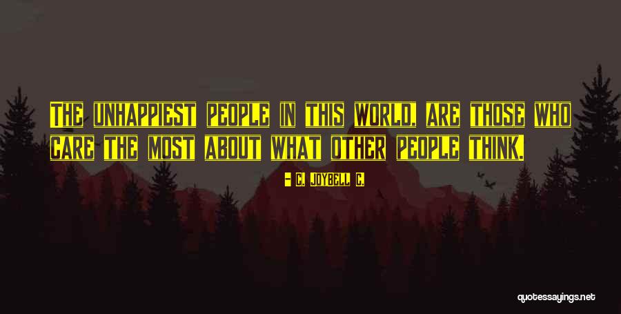 Unhappy Quotes Quotes By C. JoyBell C. Unhappy Quotes Quotes By C. JoyBell C.