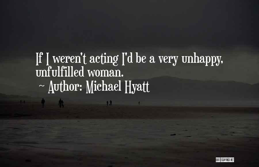 Unhappy Woman Quotes By Michael Hyatt